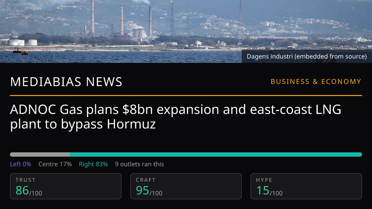 ADNOC Gas plans $8bn expansion and east-coast LNG plant to bypass Hormuz